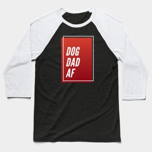 Dog Dad AF Baseball T-Shirt